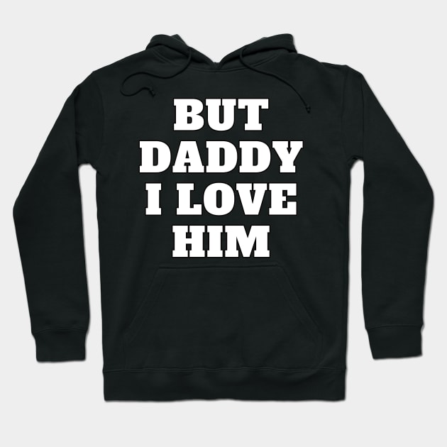 But Daddy I Love Him Hoodie by EunsooLee